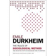 The Rules of Sociological Method And Selected Texts on Sociology and its Method