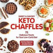 Sweet & Savory Keto Chaffles 75 Delicious Treats for Your Low-Carb Diet