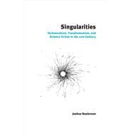 Singularities Technoculture, Transhumanism, and Science Fiction in the 21st Century