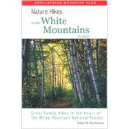 Nature Hikes In the White Mountains, 2nd; Great Family Hikes in the Heart of the White Mountain National Forest