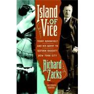 Island of Vice : Theodore Roosevelt's Doomed Quest to Clean up Sin-Loving New York
