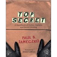Top Secret A Handbook of Codes, Ciphers and Secret Writing