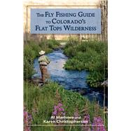 The Fly Fishing Guide to Colorado's Flat Tops Wilderness