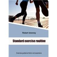 Standard Exercise Rouitine: Exercise Guidance That Is Not Expensive