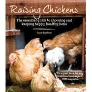 Raising Chickens The Essential Guide to Choosing and Keeping Happy, Healthy Hens
