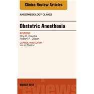 Obstetric Anesthesia, an Issue of Anesthesiology Clinics