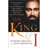 The King and I:  The Uncensored Tale of Luciano Pavarotti's Rise to Fame by His Manager, Friend and Sometime Adversary