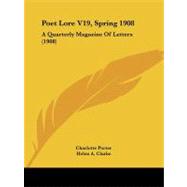 Poet Lore V19, Spring 1908 : A Quarterly Magazine of Letters (1908)