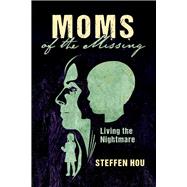 Moms of the Missing Living the Nightmare