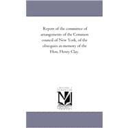 Report of the Committee of Arrangements of the Common Council of New York, of the Obsequies in Memory of the Hon. Henry Clay.