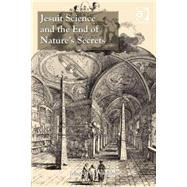 Jesuit Science and the End of NatureÆs Secrets