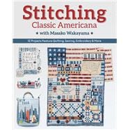 Stitching Classic Americana with Masako Wakayama 12 Projects Feature Quilting, Sewing, Embroidery & More