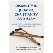 Disability in Judaism, Christianity, and Islam Sacred Texts, Historical Traditions, and Social Analysis