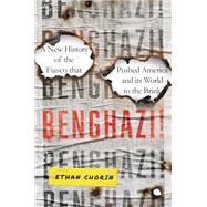 Benghazi! A New History of the Fiasco that Pushed America and its World to the Brink