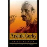 Arshile Gorky His Life and Work