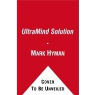 The UltraMind Solution The Simple Way to Defeat Depression, Overcome Anxiety, and Sharpen Your Mind