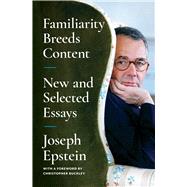 Familiarity Breeds Content New and Selected Essays