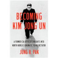 Becoming Kim Jong Un A Former CIA Officer's Insights into North Korea's Enigmatic Young Dictator