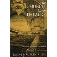When Church Became Theatre The Transformation of Evangelical Architecture and Worship in Nineteenth-Century America