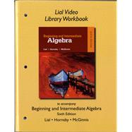 Lial Video Library Workbook for Beginning and Intermediate Algebra