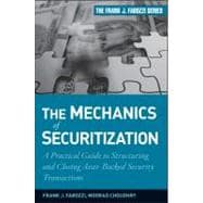 The Mechanics of Securitization A Practical Guide to Structuring and Closing Asset-Backed Security Transactions