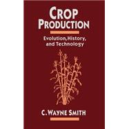 Crop Production Evolution, History, and Technology