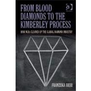 From Blood Diamonds to the Kimberley Process : How NGOs Cleaned up the Global Diamond Industry