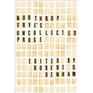 Northrop Frye's Uncollected Prose