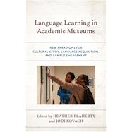 Language Learning in Academic Museums New Paradigms for Cultural Study, Language Acquisition, and Campus Engagement