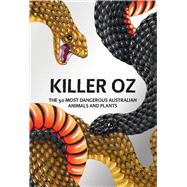 Killer Oz The 50 most dangerous Australian animals and plants