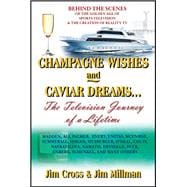 Champagne Wishes and Caviar Dreams...The Television Journey of a Lifetime