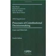 Processes of Constitutional Decision Making 2004 : Cases and Materials