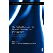 The Political Economy of Natural Resources and Development: From Neoliberalism to Resource Nationalism