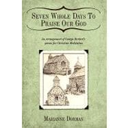 Seven Whole Days to Praise Our God : An arrangement of George Herbert's poems for Christian Meditation