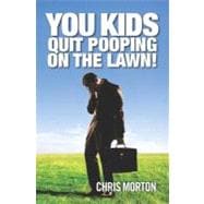 You Kids Quit Pooping on the Lawn!