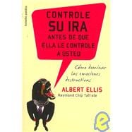 Controle su ira antes de que ella le controle a usted/ How to Control Your Anger Before It Controls You