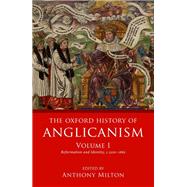 The Oxford History of Anglicanism, Volume I Reformation and Identity c.1520-1662