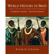 World History in Brief : Major Patterns of Change and Continuity, Combined Volume