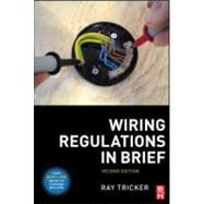 Wiring Regulations in Brief : A complete guide to the requirements of the 17th Edition of the IEE Wiring Regulations, BS 7671 and Part P of the Building Regulations