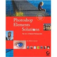 Photoshop Elements Solutions : The Art of Digital Photography