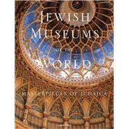 Jewish Museums of the World : Masterpieces of Judaica