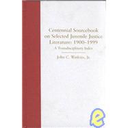 Centennial Sourcebook on Selected Juvenile Justice Literature: 1900-1999