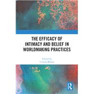 The Efficacy of Intimacy and Belief in Worldmaking Practices