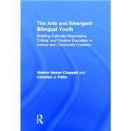 The Arts and Emergent Bilingual Youth: Building Culturally Responsive, Critical and Creative Education in School and Community Contexts