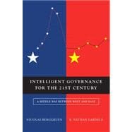 Intelligent Governance for the 21st Century A Middle Way between West and East