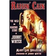 Raisin' Cain: The Wild and Raucous Story of Johnny Winter