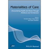 Materialities of Care Encountering Health and Illness Through Artefacts and Architecture