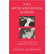 The Myth and Ritual School: J.G. Frazer and the Cambridge Ritualists