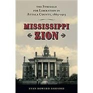 Mississippi Zion: The Struggle for Liberation in Attala County, 1865-1915