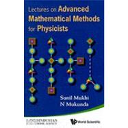 Lectures on Advanced Mathematical Methods for Physicists